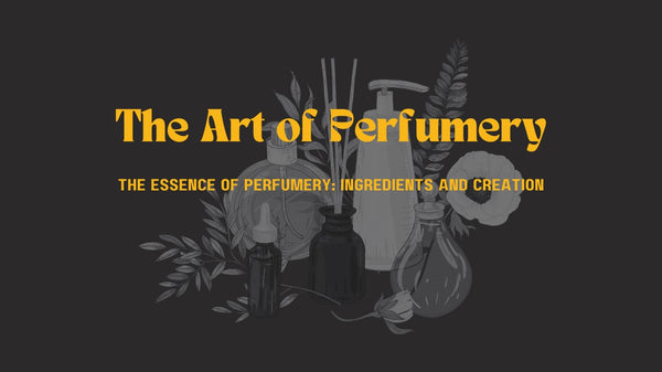 The Art of Perfumery: A Fragrant Journey